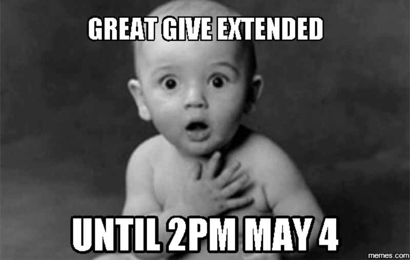 #GREATGIVE16 EXTENDED UNTIL TOMORROW, MAY 4 AT 2PM