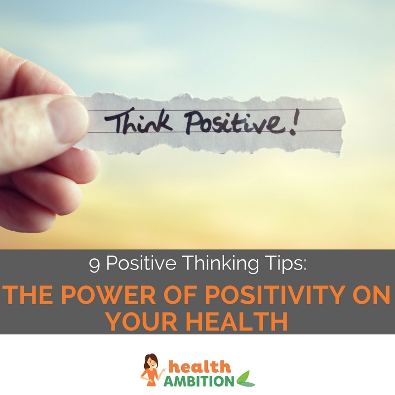 9 POSITIVE THINKING TIPS: THE POWER OF POSITIVITY ON YOUR HEALTH